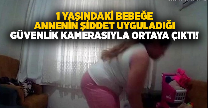 Antalya'da bir yaşındaki kız bebeğin yabancı uyruklu annesi tarafından darp