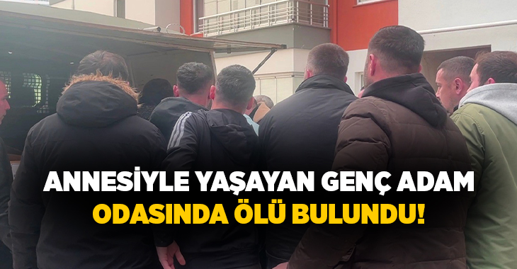 Ordu’nun Ünye ilçesinde annesiyle birlikte yaşayan bir kişi, evinde ölü