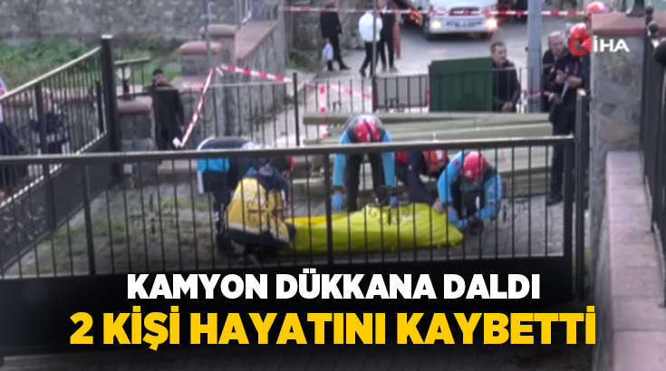 Beykoz’da kontrolden çıkan kamyonun dükkana daldığı kazada 2 kişi hayatını
