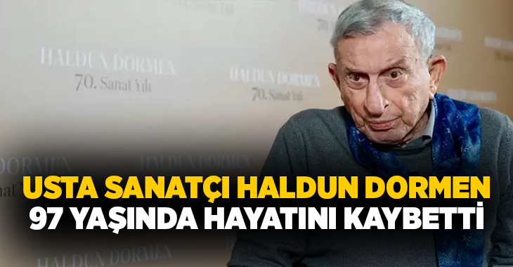 Bir süredir hastanede tedavi gören sanatçı Haldun Dormen'den acı haber