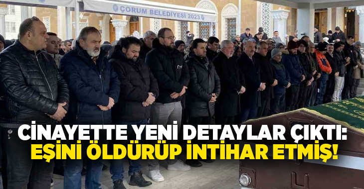 Çorum’da silahla vurulan kadın ve eşiyle ilgili yeni detaylar çıktı.
