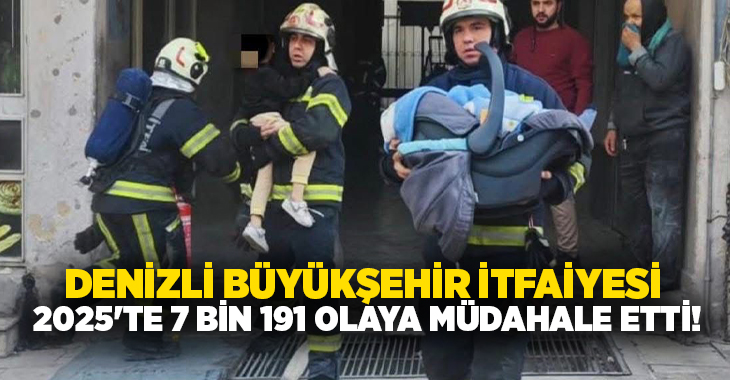 Denizli Büyükşehir Belediyesi İtfaiyesi, 2025 yılında 4 bin 578 yangın,