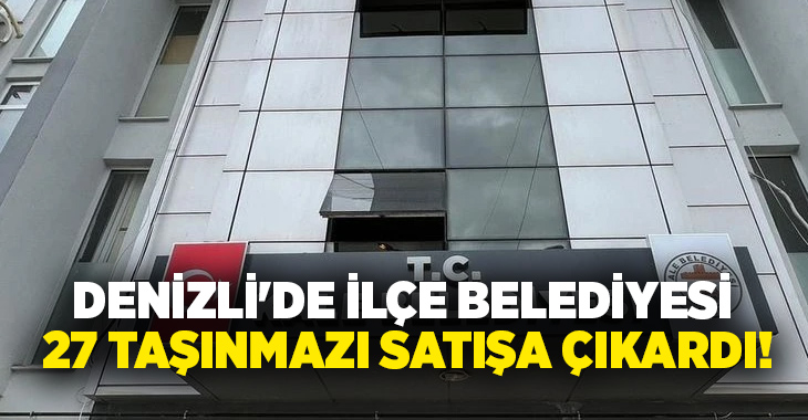 Denizli’de Kale Belediye Başkanlığı, mülkiyeti belediyeye ait 27 taşınmaz ihale