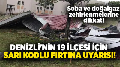 Meteoroloji Genel Müdürlüğü, Denizli’nin 19 ilçesi için sarı kodlu fırtına