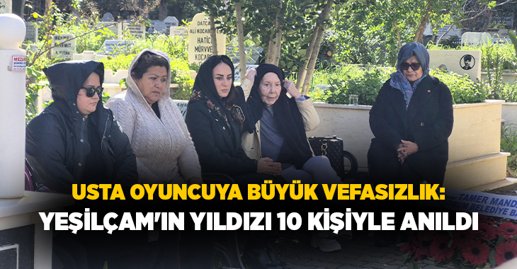Türk sinemasının unutulmaz isimlerinden Fatma Girik, Bodrum'daki mezarı başında düzenlenen