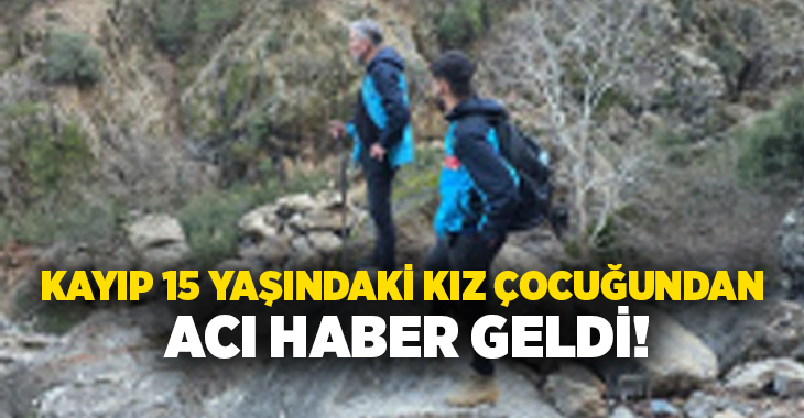 Kütahya'nın Gediz ilçesinde kayıp 15 yaşındaki kız çocuğunun cansız bedeni