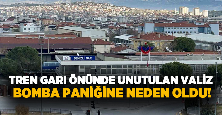 Denizli’de tren garı önünde unutulan valiz bomba paniği oluşturdu. Bomba