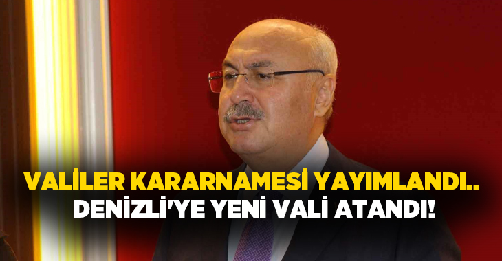 Resmi Gazetede yayımlanan Valiler Kararnamesine göre Denizli Valisi Ömer Faruk