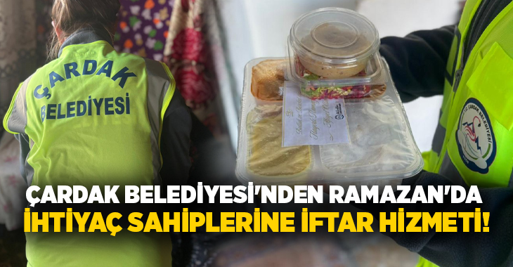 Çardak Belediyesi, Ramazan ayı boyunca ihtiyaç sahibi vatandaşlara evlerine iftar