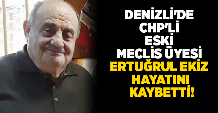 Denizli’de eski İl Genel Meclisi üyesi Ertuğrul Ekiz, hayatını kaybetti.