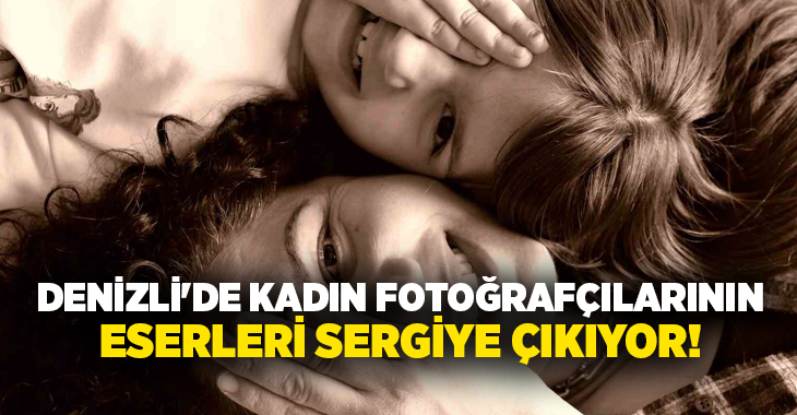 Laodikya Fotoğraf Topluluğu (LAFOT) üyesi kadın fotoğrafçıların çektiği 65 eser,