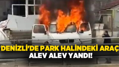 Denizli’de park halindeki bir araç çıkan yangında alevlere teslim oldu.