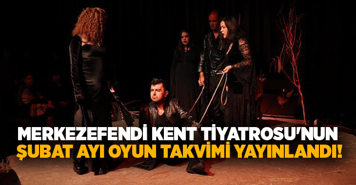 Merkezefendi Belediyesi Kent Tiyatrosu, 4-11-12-13-18-19-20-25-26-27 Şubat tarihlerinde sahne alacak. Şubat