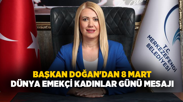 Merkezefendi Belediye Başkanı Şeniz Doğan, 8 Mart Dünya Emekçi Kadınlar