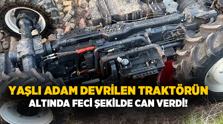 Mersin’in Tarsus ilçesinde meydana gelen kazada devrilen traktörün sürücüsü hayatını