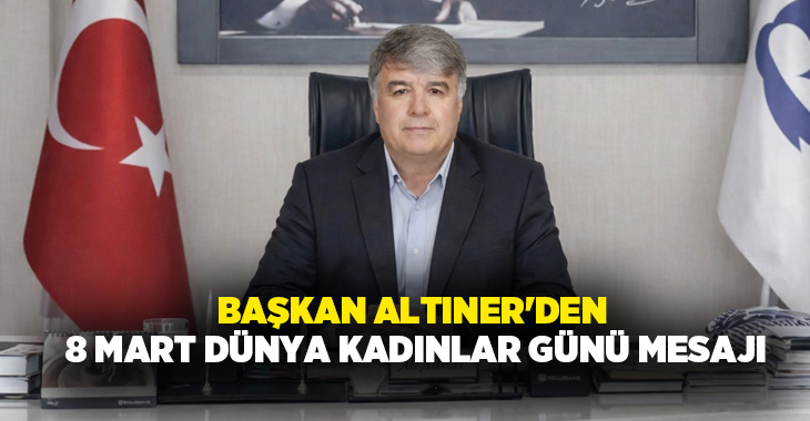 Çardak Belediye Başkanı Ali Altıner, 8 Mart Dünya Kadınlar Günü