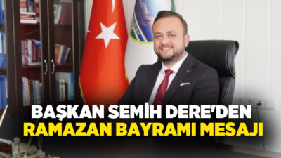 Çivril Belediye Başkanı Semih Dere, Ramazan Bayramı dolayısıyla yayımladığı mesajda