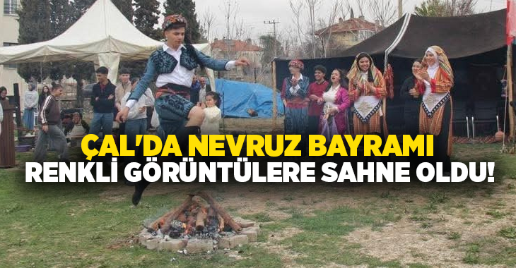 Denizli’nin Çal ilçesinde Nevruz Bayramı coşkusu yaşandı. Düzenlenen Nevruz programı,