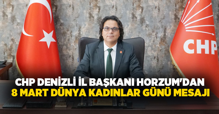 CHP Denizli İl Başkanı Ali Osman Horzum, 8 Mart Dünya
