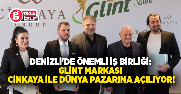 Denizli’de düzenlenen toplantıda Cinkaya Grup ile Glint markası arasında uluslararası