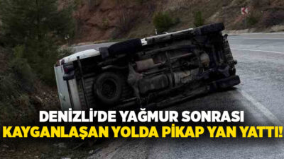 Denizli’de yağışlı hava nedeniyle kontrolden çıkan pikap yan yatarak durabildi.