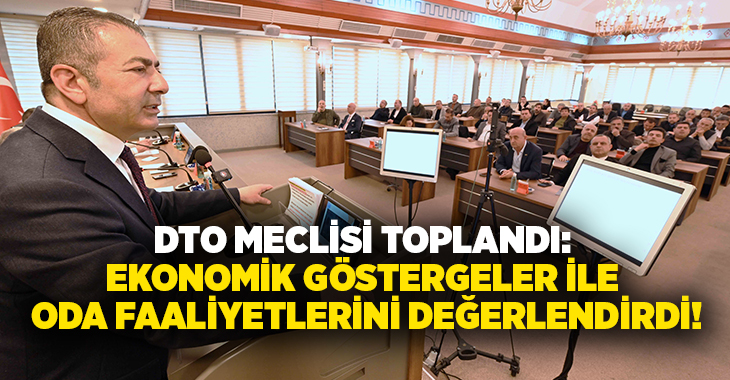 Denizli Ticaret Odası (DTO) Meclisi, aylık olağan toplantısını gerçekleştirdi. Toplantıda