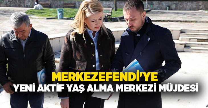 Merkezefendi Belediyesi, Yenişehir Mahallesi’ne hayata geçireceği Aktif Yaş Alma Merkezi