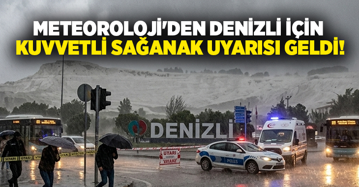 Meteoroloji, Denizli genelinde kuvvetli ve yer yer çok kuvvetli sağanak