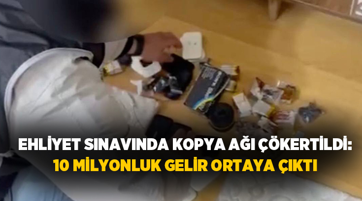 Sürücü kursu e-sınavlarında kopya düzeneğiyle haksız kazanç sağlayan şebekeye yönelik