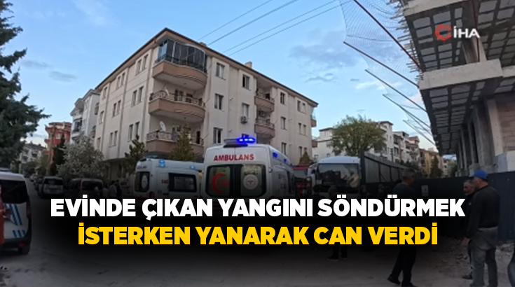 Aksaray’da yalnız yaşadığı evinin mutfağındaki ocakta çıkan yangını söndürmek isteyen
