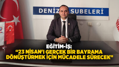 Eğitim-İş Şube Başkanı İlker Zengin, 23 Nisan Ulusal Egemenlik ve
