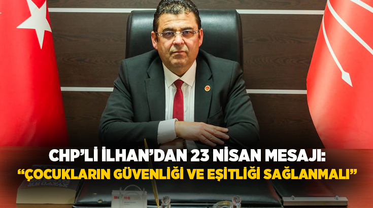 CHP Merkezefendi İlçe Başkanı Müjdat İlhan, 23 Nisan Ulusal Egemenlik