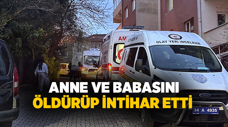 Üsküdar’da bir şahıs, anne ve babasını silahla vurarak öldürdükten sonra