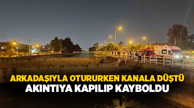 Adana’da arkadaşıyla sulama kanalı kenarında otururken dengesini kaybederek suya düştükten