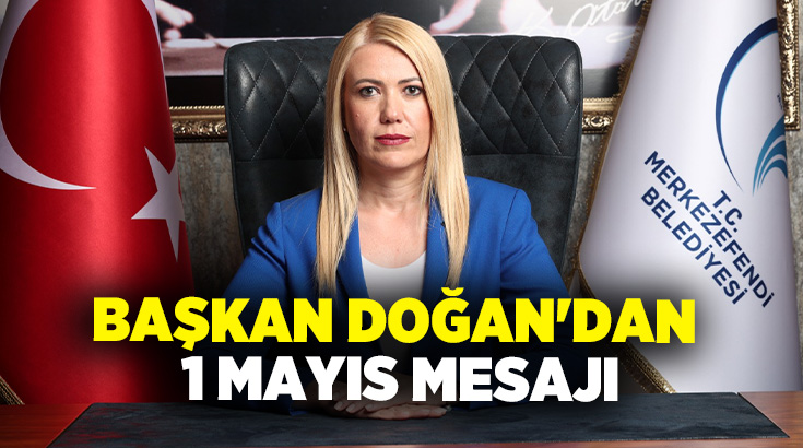 Merkezefendi Belediye Başkanı Şeniz Doğan, 1 Mayıs Emek ve Dayanışma