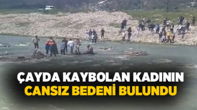 Kastamonu’nun Araç ilçesinde çayda kaybolan kadının cansız bedeni bulundu.