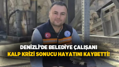 Denizli’de Pamukkale Belediyesi çalışanlarından Musa Özbay, geçirdiği kalp krizi sonucu