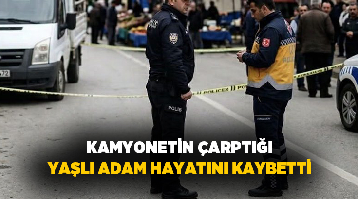 Ordu’nun Altınordu ilçesinde geri manevra yapan kamyonetin çarptığı yaşlı adam
