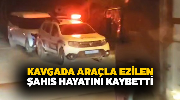 Mersin’de iki grup arasında çıkan kavga sırasında araçla ezilen 1