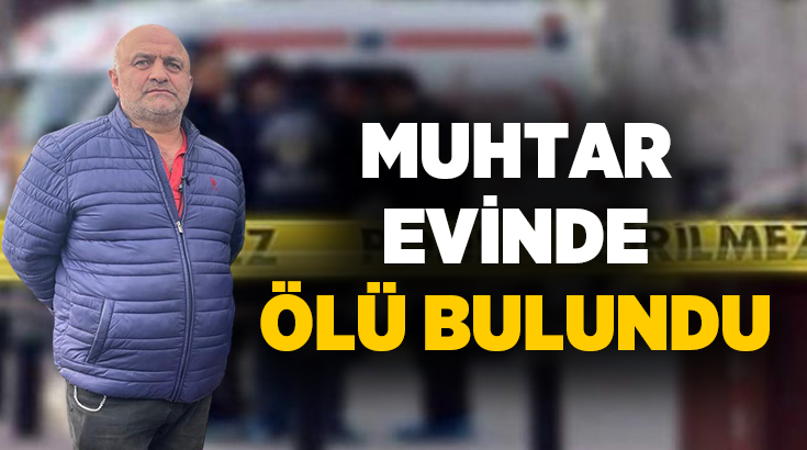 Samsun’un Terme ilçesinde bir muhtar, evinde ölü bulundu.