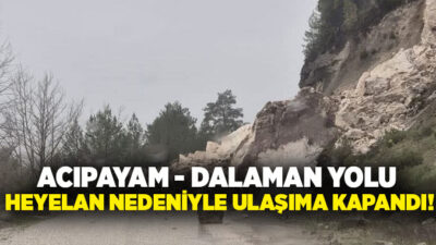  Denizli’de şiddetli yağışların ardından meydana gelen heyelan nedeniyle Acıpayam –