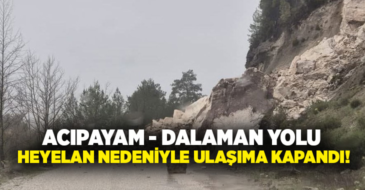  Denizli’de şiddetli yağışların ardından meydana gelen heyelan nedeniyle Acıpayam –