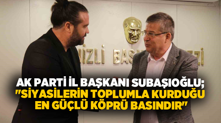 AK Parti Denizli İl Başkanı Muhammet Subaşıoğlu, Denizli Gazeteciler Cemiyeti