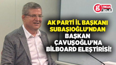 Denizli’de billboard tartışması gündemde; AK Parti İl Başkanı Muhammet Subaşıoğlu,