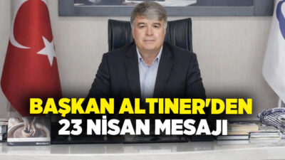 Çardak Belediye Başkanı Ali Altıner, 23 Nisan Ulusal Egemenlik ve