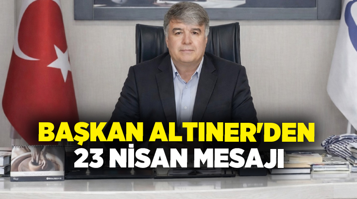 Çardak Belediye Başkanı Ali Altıner, 23 Nisan Ulusal Egemenlik ve
