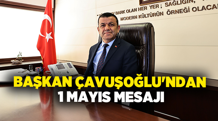 1 Mayıs Emek ve Dayanışma Günü dolayısıyla bir mesaj yayımlayan