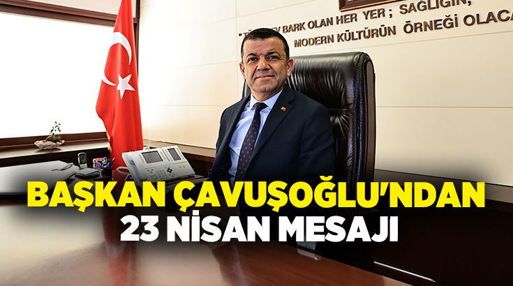 23 Nisan Ulusal Egemenlik ve Çocuk Bayramı dolayısıyla bir mesaj