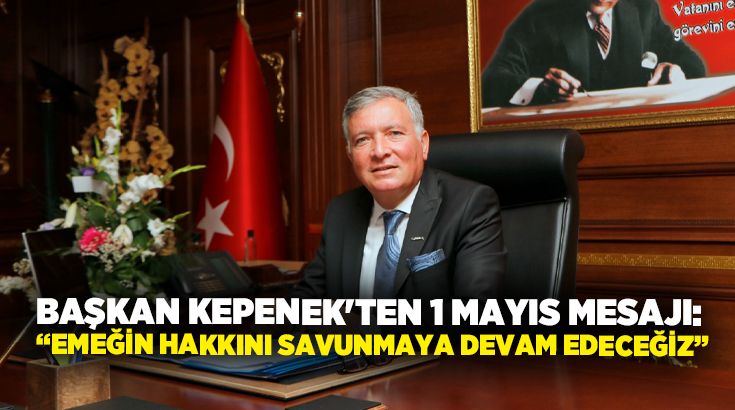 Honaz Belediye Başkanı Yüksel Kepenek, 1 Mayıs Emek ve Dayanışma