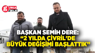 Çivril Belediye Başkanı Semih Dere, görevdeki iki yıllık süreçte hayata
